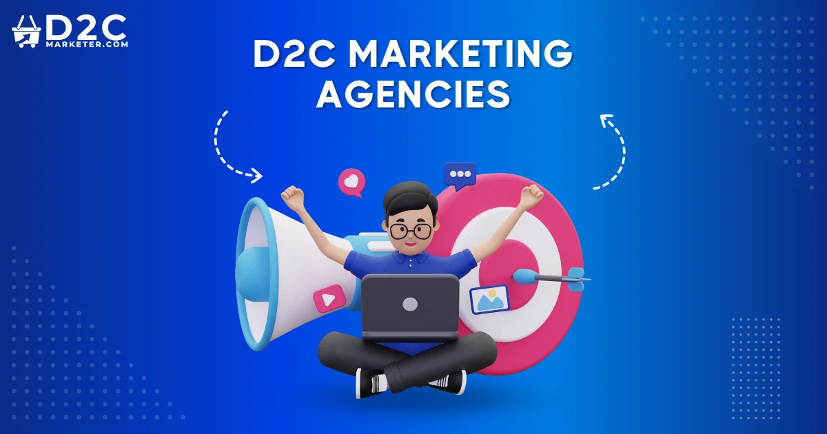 Top 13 D2C Marketing Agencies to Elevate Your Brand