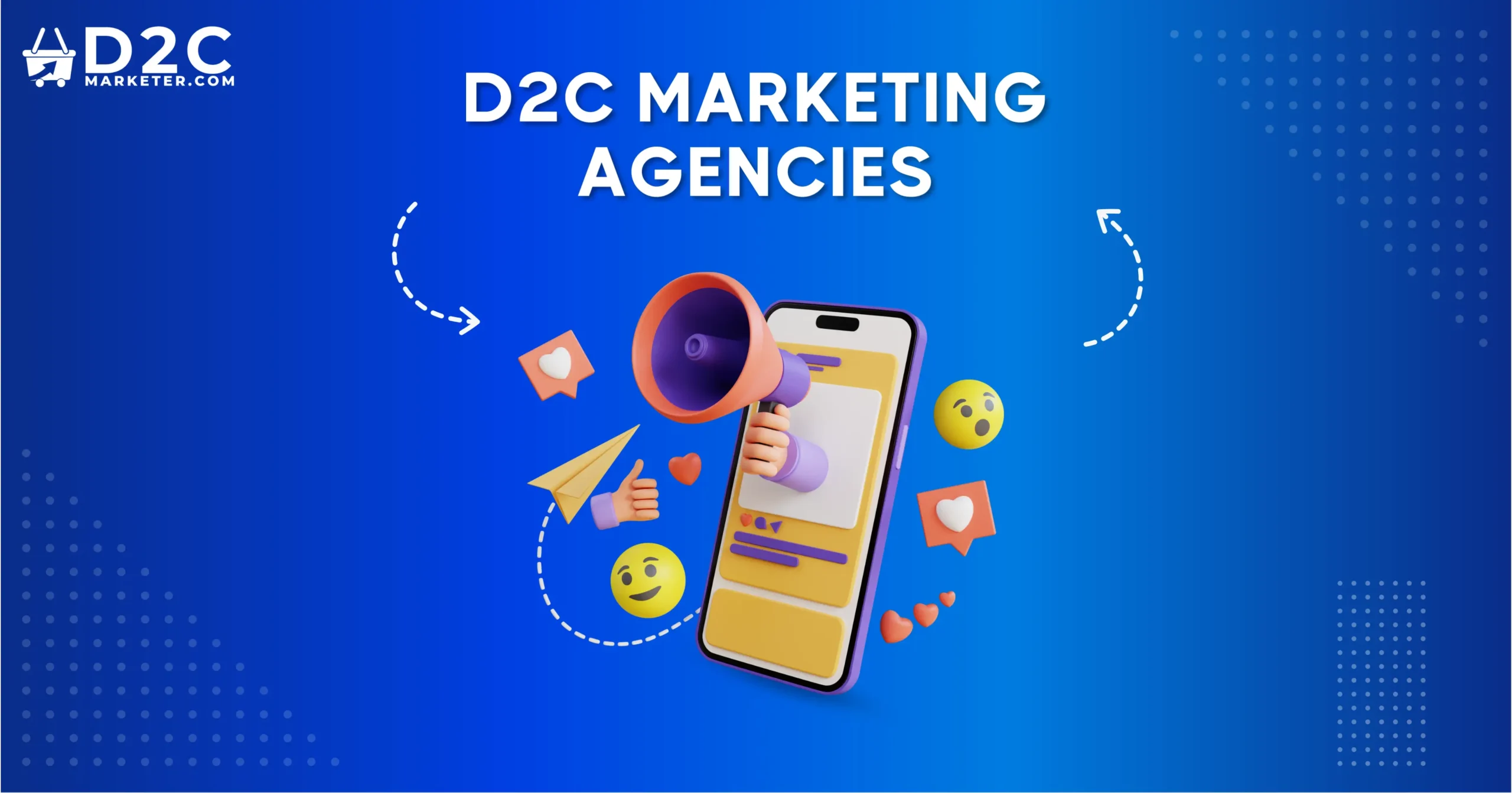 Choosing the Best Digital Marketing Agency for D2C Businesses