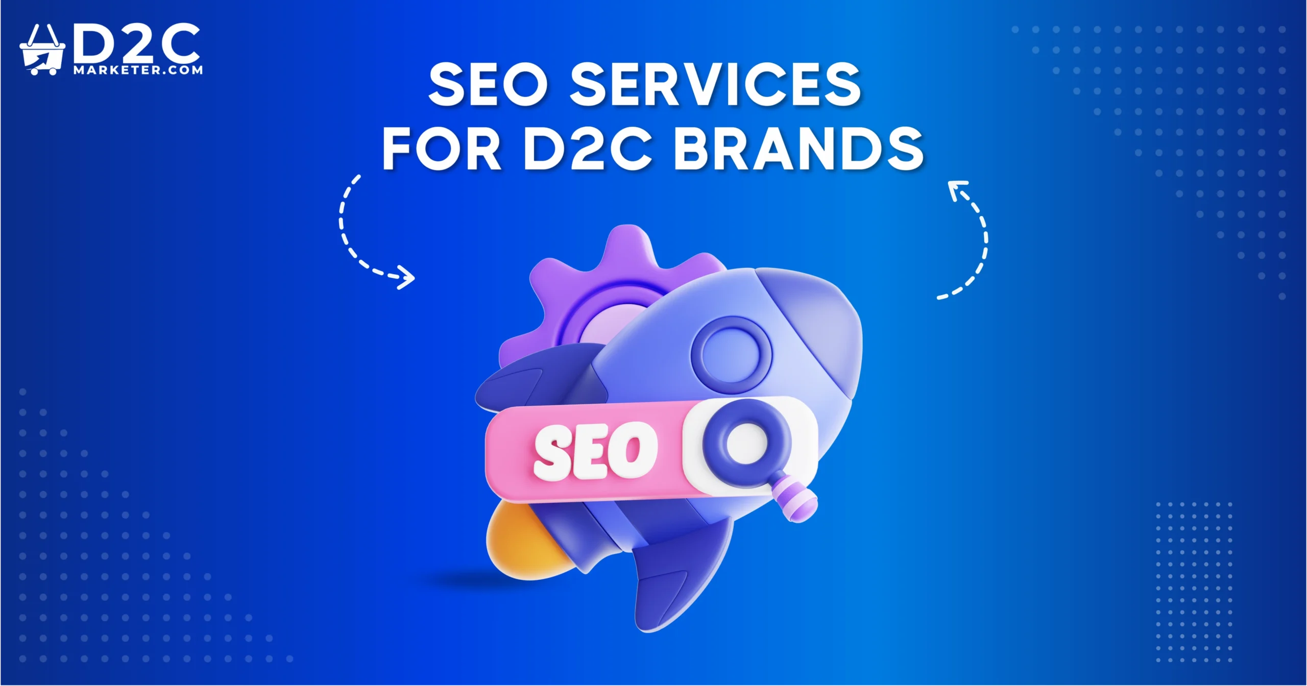 Why D2C Brands Should Invest in SEO Services